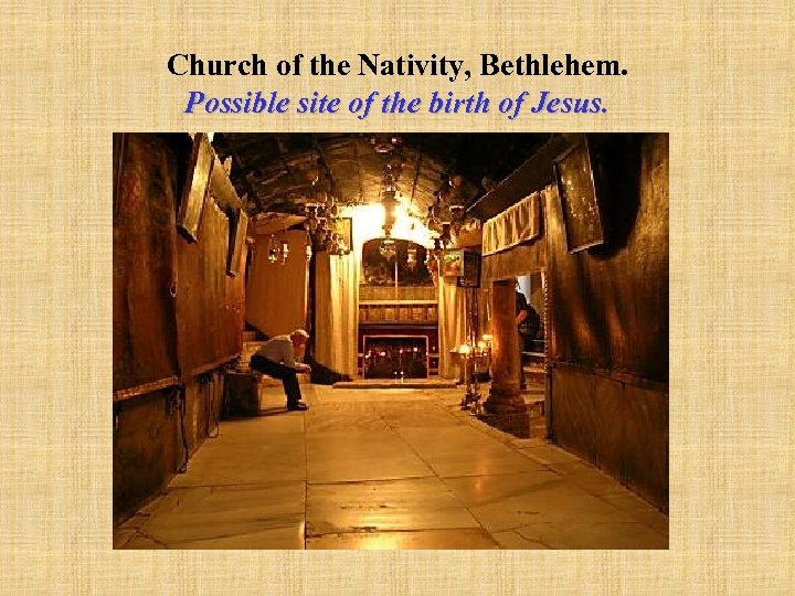 Church of the Nativity, Bethlehem. Possible site of the birth of Jesus. 