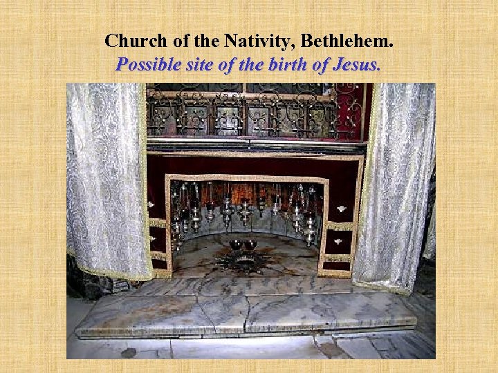 Church of the Nativity, Bethlehem. Possible site of the birth of Jesus. 