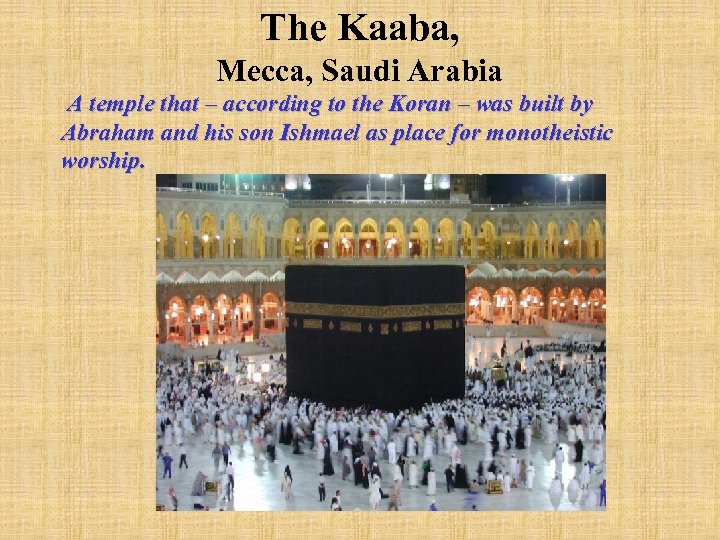 The Kaaba, Mecca, Saudi Arabia A temple that – according to the Koran –