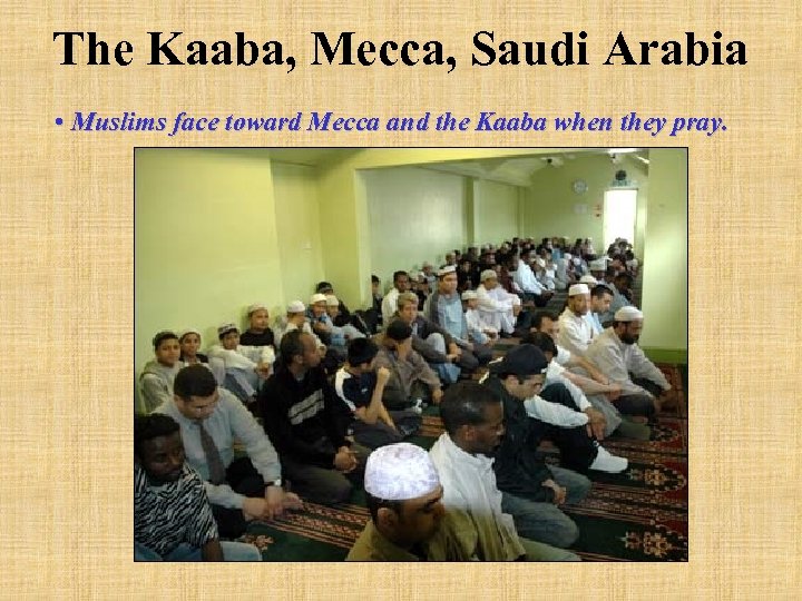 The Kaaba, Mecca, Saudi Arabia • Muslims face toward Mecca and the Kaaba when