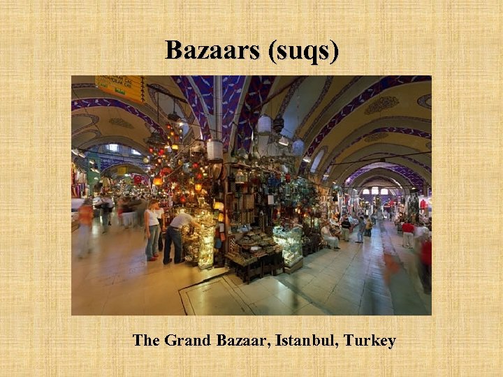 Bazaars (suqs) The Grand Bazaar, Istanbul, Turkey 