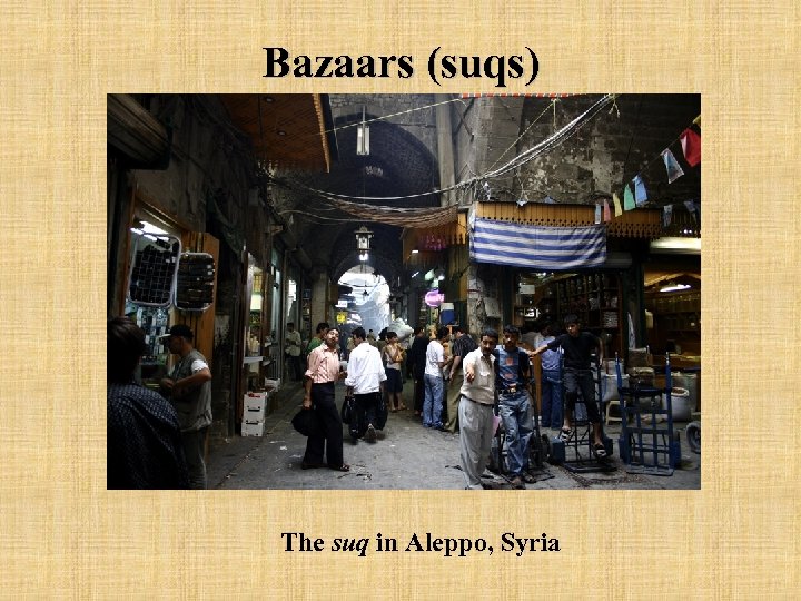 Bazaars (suqs) The suq in Aleppo, Syria 