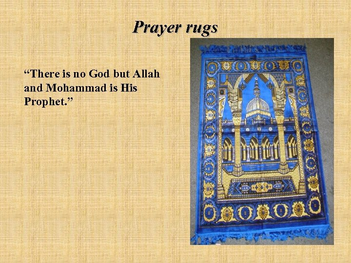 Prayer rugs “There is no God but Allah and Mohammad is His Prophet. ”