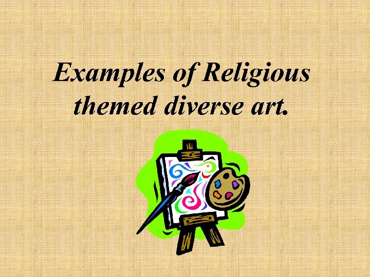 Examples of Religious themed diverse art. 