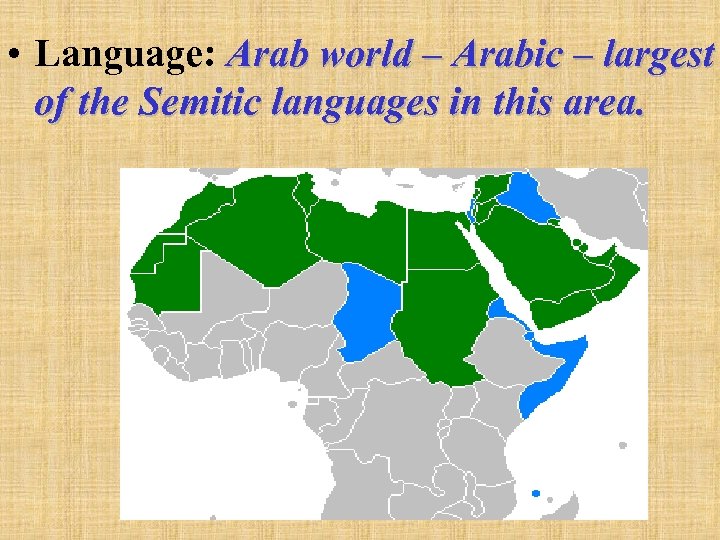  • Language: Arab world – Arabic – largest of the Semitic languages in
