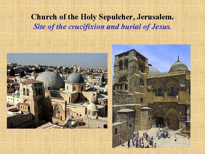Church of the Holy Sepulcher, Jerusalem. Site of the crucifixion and burial of Jesus.