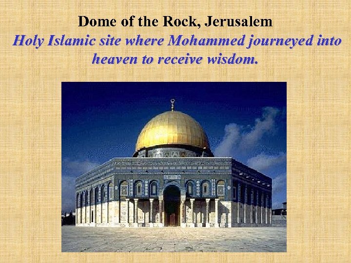 Dome of the Rock, Jerusalem Holy Islamic site where Mohammed journeyed into heaven to