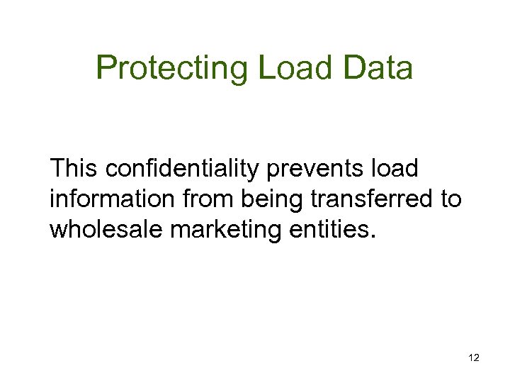 Protecting Load Data This confidentiality prevents load information from being transferred to wholesale marketing