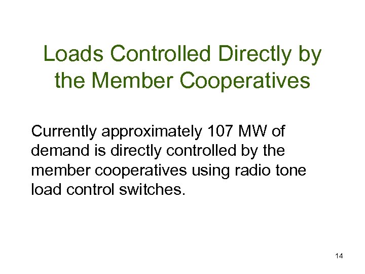 Loads Controlled Directly by the Member Cooperatives Currently approximately 107 MW of demand is