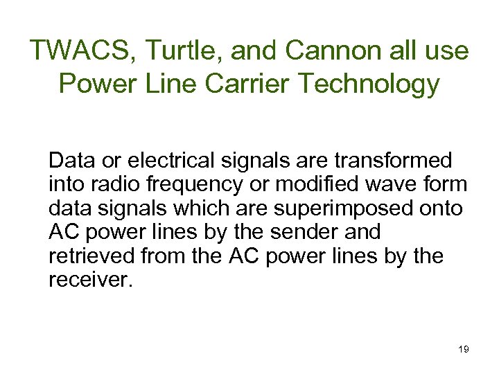 TWACS, Turtle, and Cannon all use Power Line Carrier Technology Data or electrical signals
