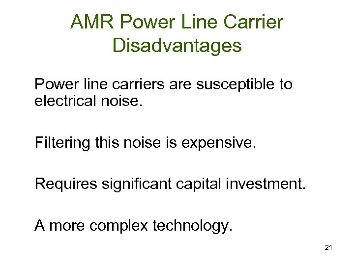 AMR Power Line Carrier Disadvantages Power line carriers are susceptible to electrical noise. Filtering