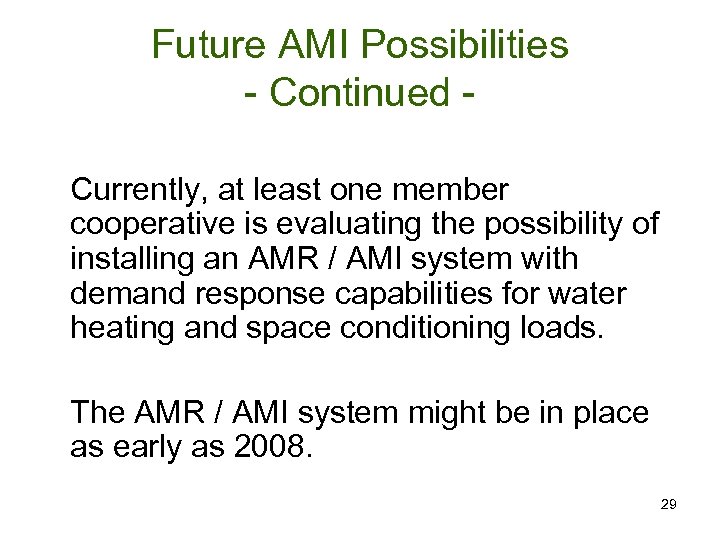 Future AMI Possibilities - Continued Currently, at least one member cooperative is evaluating the