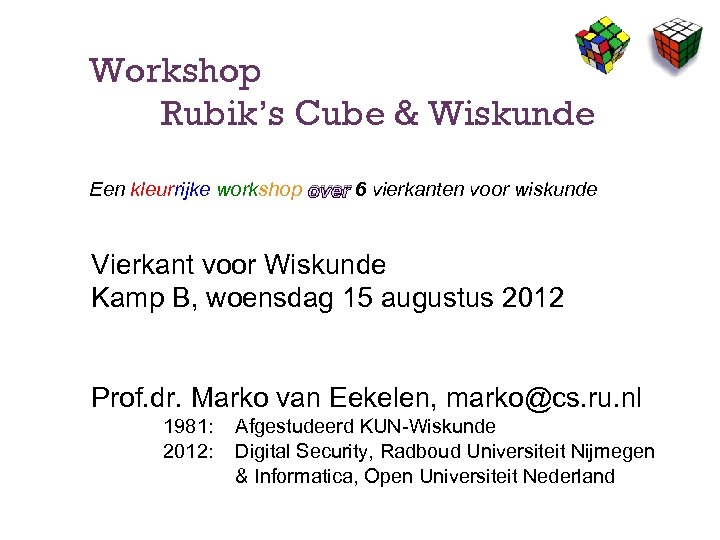 Workshop Rubik’s Cube & Wiskunde Een kleurrijke workshop over 6 vierkanten voor wiskunde Vierkant