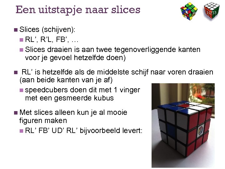 Een uitstapje naar slices 11/35 n Slices (schijven): n RL’, R’L, FB’, … n