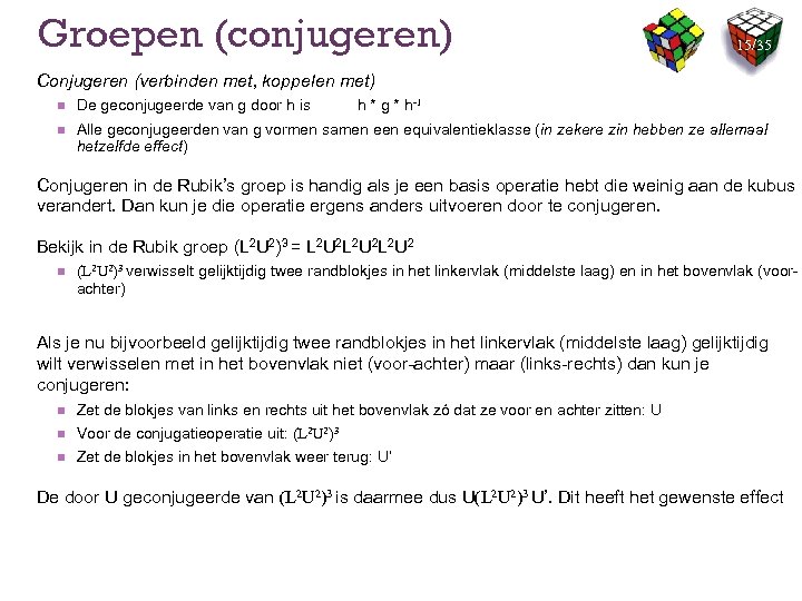 Groepen (conjugeren) 15/35 Conjugeren (verbinden met, koppelen met) n De geconjugeerde van g door