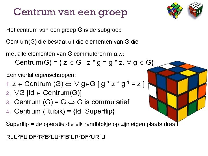 Centrum van een groep Het centrum van een groep G is de subgroep Centrum(G)