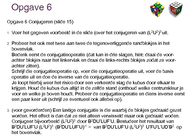 Opgave 6 33/35 Opgave 6 Conjugeren (slide 15) 1. Voer het gegeven voorbeeld in