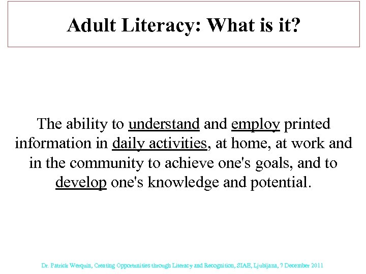 Adult Literacy: What is it? The ability to understand employ printed information in daily