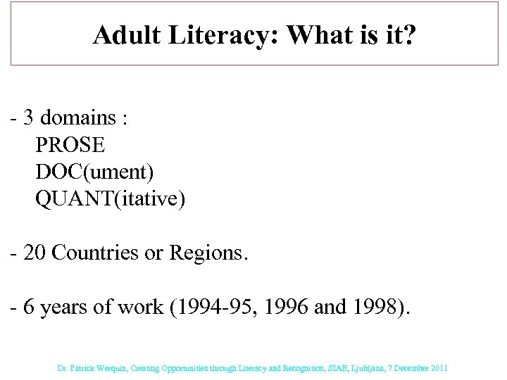 Adult Literacy: What is it? - 3 domains : PROSE DOC(ument) QUANT(itative) - 20