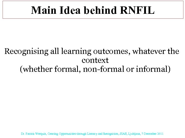 Main Idea behind RNFIL Recognising all learning outcomes, whatever the context (whether formal, non-formal