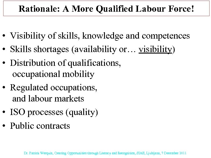 Rationale: A More Qualified Labour Force! • Visibility of skills, knowledge and competences •