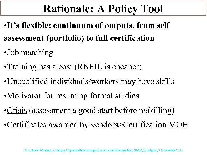 Rationale: A Policy Tool • It’s flexible: continuum of outputs, from self assessment (portfolio)