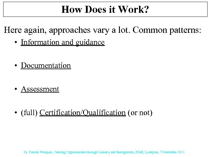 How Does it Work? Here again, approaches vary a lot. Common patterns: • Information