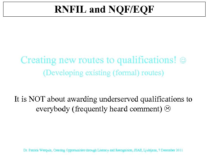 RNFIL and NQF/EQF Creating new routes to qualifications! (Developing existing (formal) routes) It is