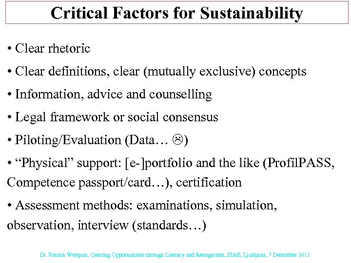 Critical Factors for Sustainability • Clear rhetoric • Clear definitions, clear (mutually exclusive) concepts