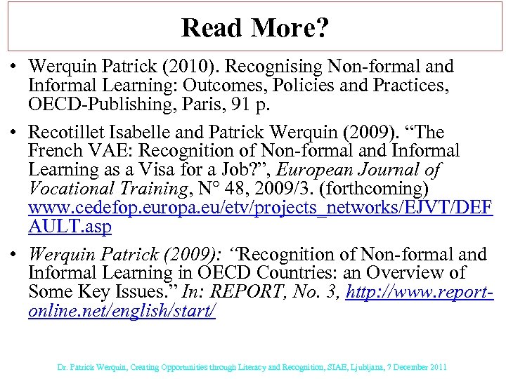 Read More? • Werquin Patrick (2010). Recognising Non-formal and Informal Learning: Outcomes, Policies and