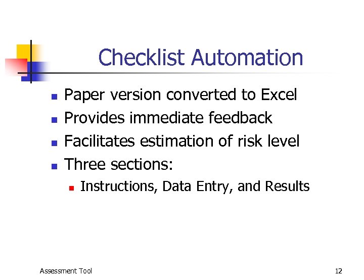 Checklist Automation n n Paper version converted to Excel Provides immediate feedback Facilitates estimation