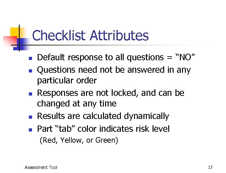 Checklist Attributes n n n Default response to all questions = “NO” Questions need