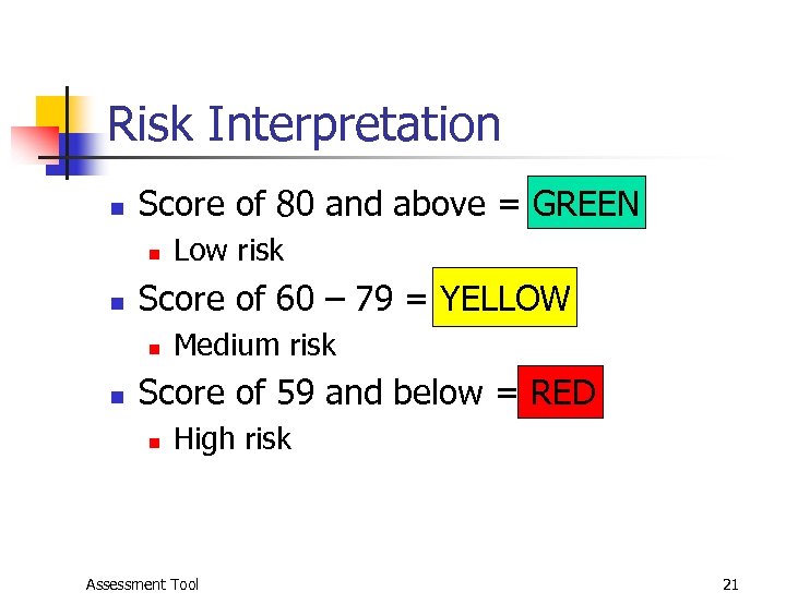 Risk Interpretation n Score of 80 and above = GREEN n n Score of