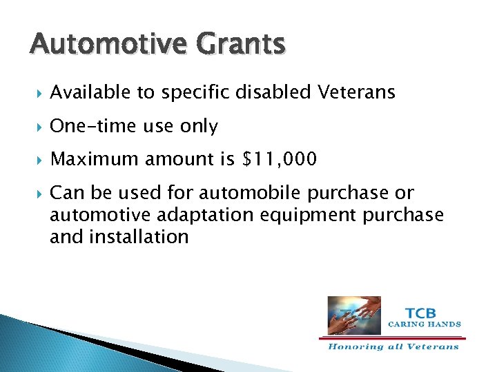 Automotive Grants Available to specific disabled Veterans One-time use only Maximum amount is $11,