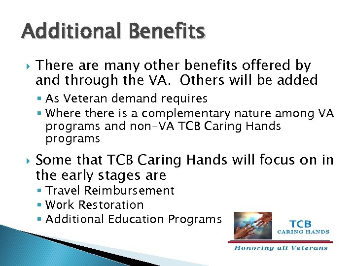 Additional Benefits There are many other benefits offered by and through the VA. Others