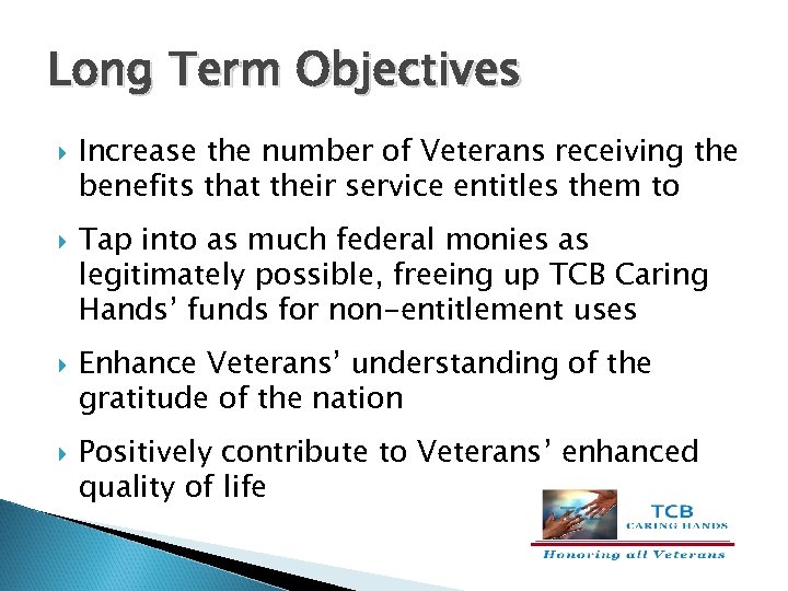Long Term Objectives Increase the number of Veterans receiving the benefits that their service