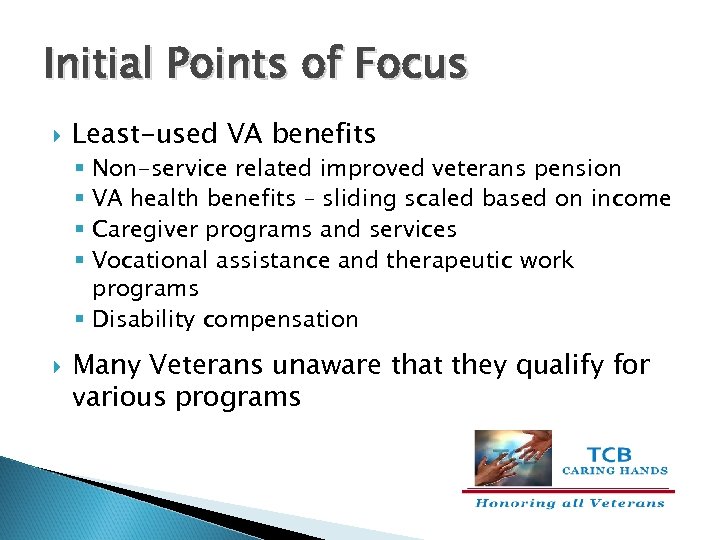 Initial Points of Focus Least-used VA benefits Non-service related improved veterans pension VA health