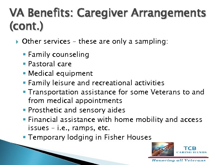 VA Benefits: Caregiver Arrangements (cont. ) Other services – these are only a sampling: