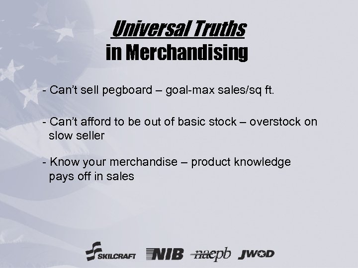 Universal Truths in Merchandising - Can’t sell pegboard – goal-max sales/sq ft. - Can’t