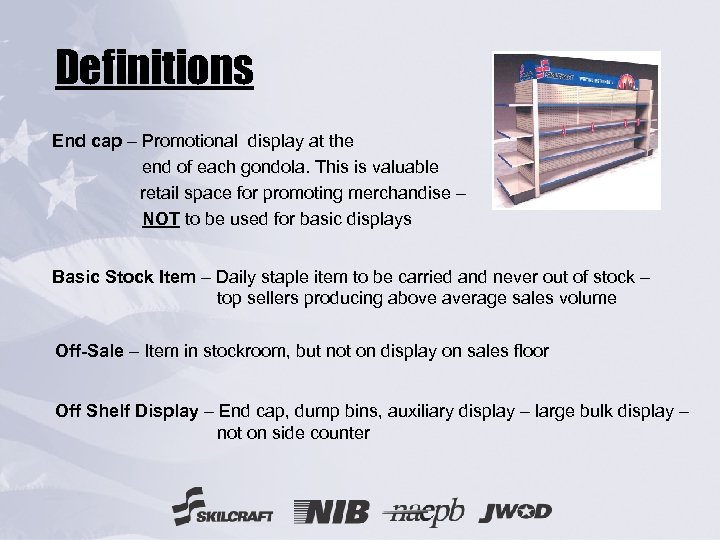 Definitions End cap – Promotional display at the end of each gondola. This is