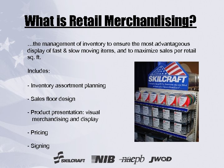 What is Retail Merchandising? …the management of inventory to ensure the most advantageous display