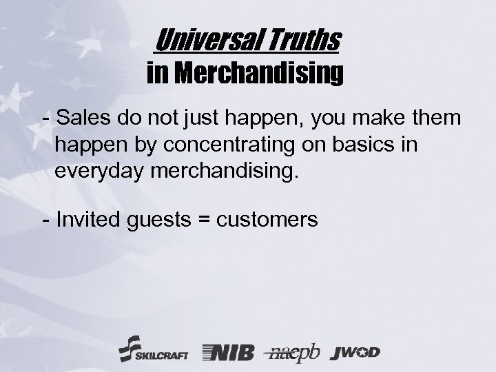 Universal Truths in Merchandising - Sales do not just happen, you make them happen