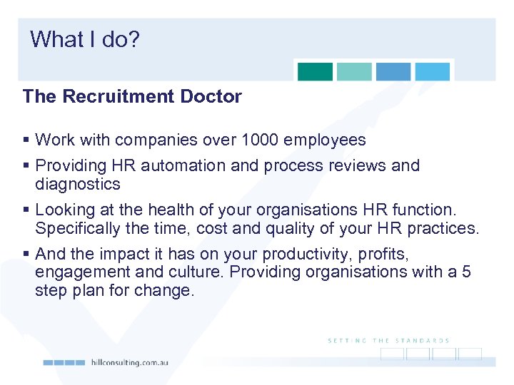  What I do? The Recruitment Doctor § Work with companies over 1000 employees