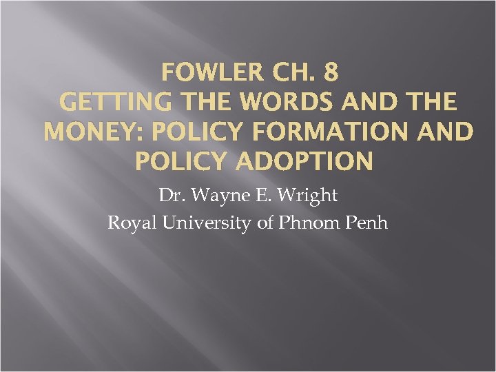 FOWLER CH. 8 GETTING THE WORDS AND THE MONEY: POLICY FORMATION AND POLICY ADOPTION