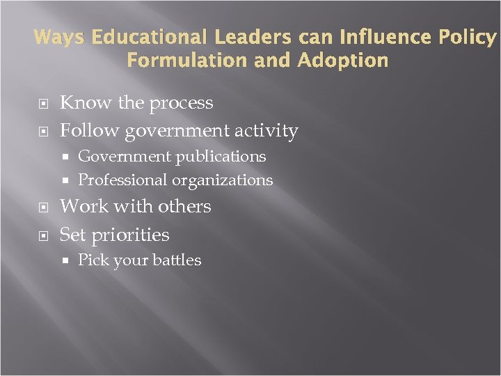Ways Educational Leaders can Influence Policy Formulation and Adoption Know the process Follow government