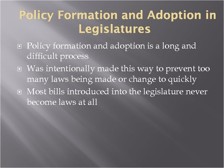 Policy Formation and Adoption in Legislatures Policy formation and adoption is a long and