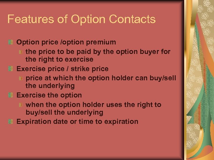 Features of Option Contacts Option price /option premium the price to be paid by
