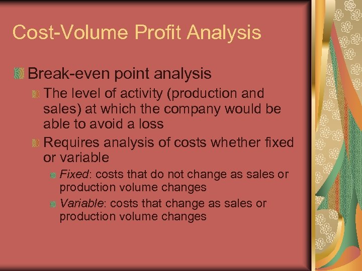 Cost-Volume Profit Analysis Break-even point analysis The level of activity (production and sales) at