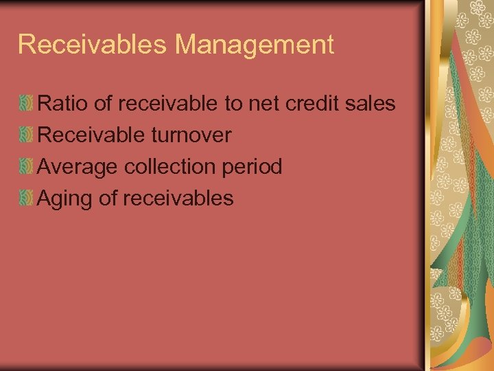 Receivables Management Ratio of receivable to net credit sales Receivable turnover Average collection period
