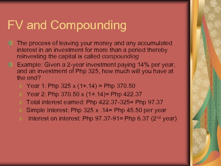 FV and Compounding The process of leaving your money and any accumulated interest in